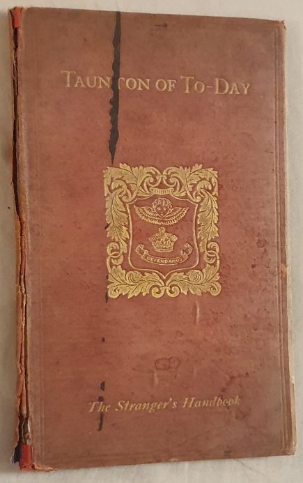 Taunton of To-day : things which a stranger wants to know about the town. Compiled for the use of new residents and visitors