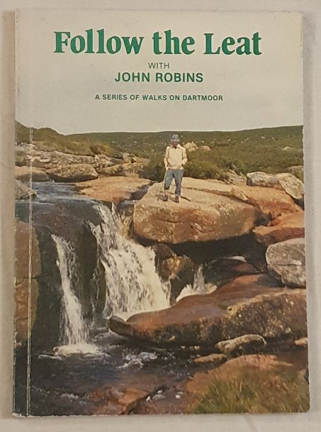 Follow the Leat with John Robins: a series of walks along Dartmoor leats and a description of the mines some of them served