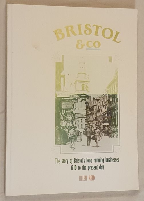 Bristol & Co. The story of Bristol's long running businesses 1710 to the present day