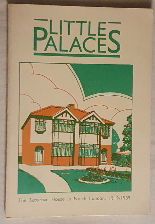 Little Palaces: The Suburban House In North London 1919 - 1939
