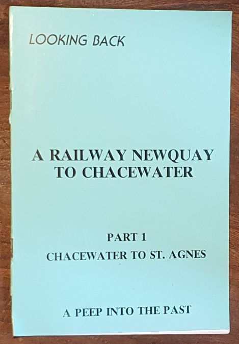 Looking Back : a Railway Newquay to Chacewater Part 1 : Chacewater to St Agnes. A Peep into the Past