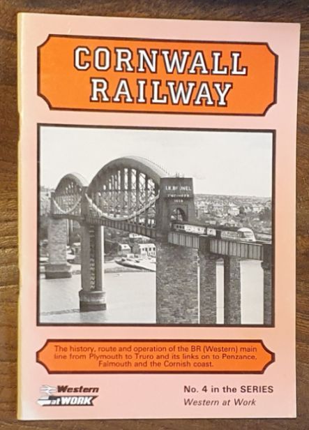 Cornwall Railway : the history, route and operation of the BR (Western) main line from Plymouth to Truro and its links on to Penzance, Falmouth and the Cornish coast (Western at Work Series No.4)