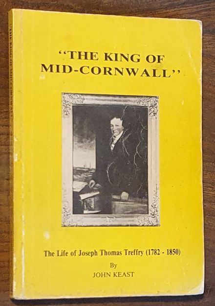'The King of mid-Cornwall' : The life of Joseph Thomas Treffry (1782 - 1850)