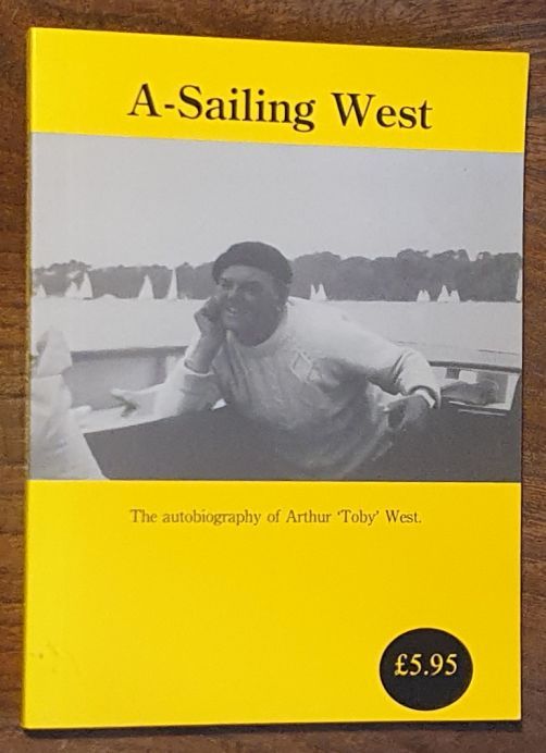 A-Sailing West : the autobiography of Arthur 'Toby' West