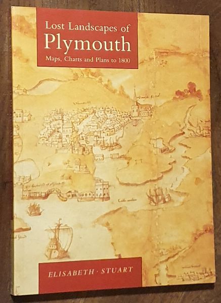 Lost Landscapes of Plymouth: maps, charts and plans to 1800