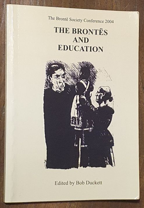 The Bronts and Education : papers presented to the Bront Society Weekend Conference, September 2004 (The Bront Society Occasional Paper No. 10)