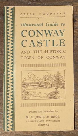 Illustrated Guide to Conway Castle and the Historic Town of Conway [Conwy]