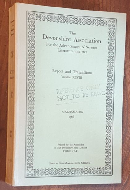 Report and Transactions of the Devonshire Association for the Advancement of Science, Literature and Art Volume XCVIII [98], Okehampton 1966
