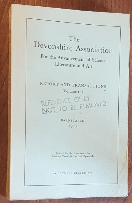 Report and Transactions of the Devonshire Association for the Advancement of Science, Literature and Art Volume 103, Barnstaple 1971