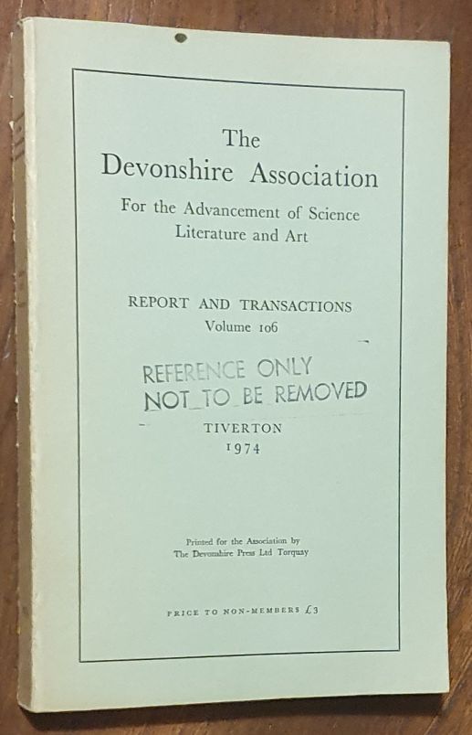 Report and Transactions of the Devonshire Association for the Advancement of Science, Literature and Art Volume 106, Tiverton 1974