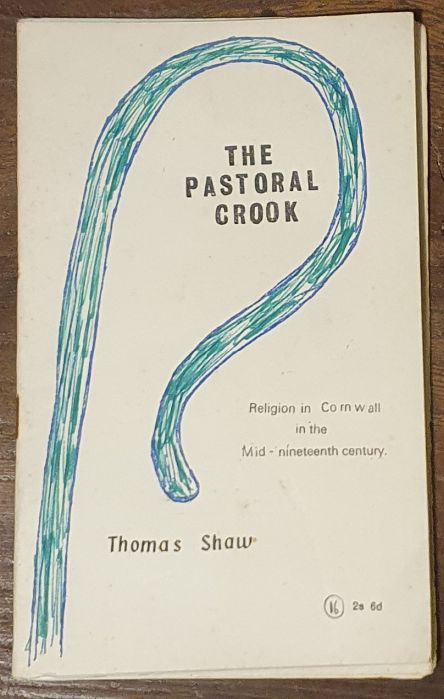 The Pastoral Crook : the state of religion in the diocese of Exeter in the mid-nineteenth centuty [cover title . Religion in Cornwall in the mid-nineteenth century] (The Cornish Methodist Historical Association Occasional Publication No.16)