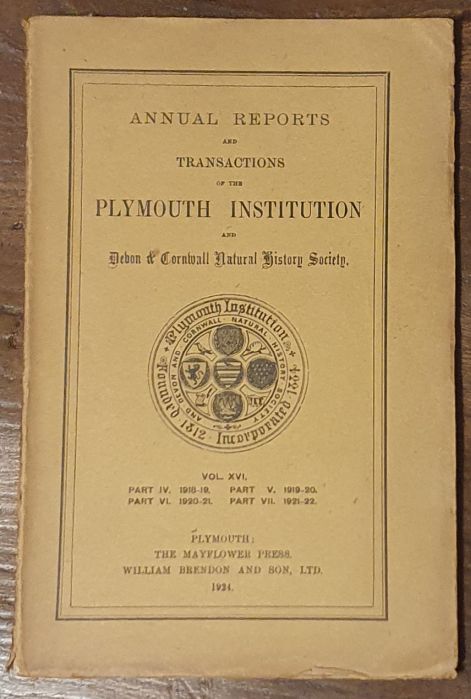 Annual Report and Transactions of the Plymouth Institution and Devon and Cornwall Natural History Society. Vol. XVI. Part IV 1918-19; Part V 1919-20; Part VI 1920-21; Part VII 1921-22