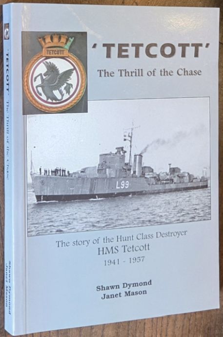 Image for 'Tetcott' the Thrill of the Chase : The Story of the Hunt Class Destroyer HMS Tetcott 1941 - 1957 'Tetcott' the Thrill of the Chase : The Story of the Hunt Class Destroyer HMS Tetcott 1941 - 1957
