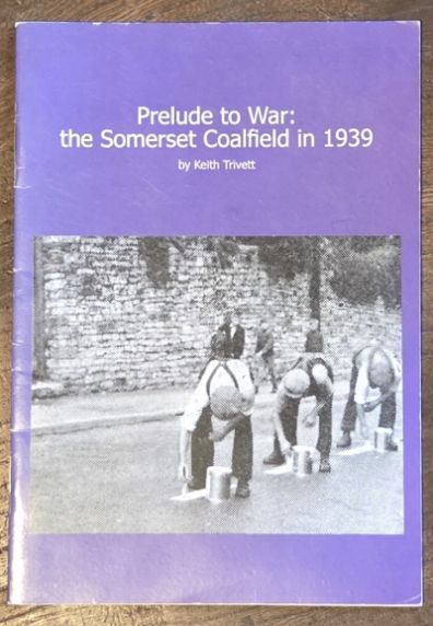 Prelude to War : the Somerset Coalfield in 1939 (A Five Arches Special Issue)