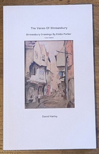 The Vanes of Shrewsbury : Shrewsbury Drawings by Eddie Parker (Colour Edition)