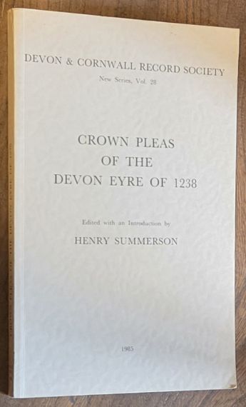 Image for Crown Pleas of the Devon Eyre of 1238 (Devon and Cornwall Record Society New Series Volume 28) Crown Pleas of the Devon Eyre of 1238 (Devon and Cornwall Record Society New Series Volume 28)