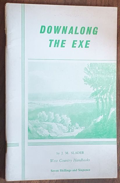Downalong the Exe : the story of the Devonshire Exe from source to estuary (West Country Handbook No. 9)