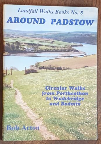 Around Padstow (Landfall Walks Books No.8). Circular walks from Porthcothan to Wadebridge and Bodmin