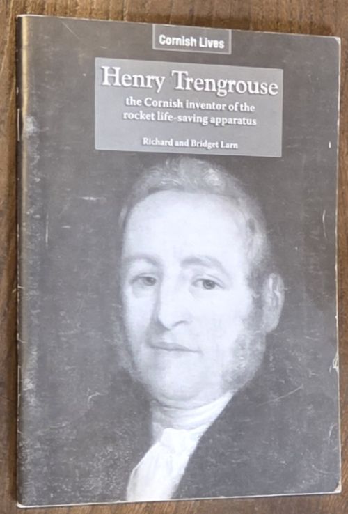 Henry Trengrouse: the Cornish inventor of the rocket life-saving apparatus (Cornish Lives series)
