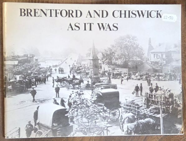 Brentford and Chiswick as It Was : a selection of Victorian and Edwardian photographs