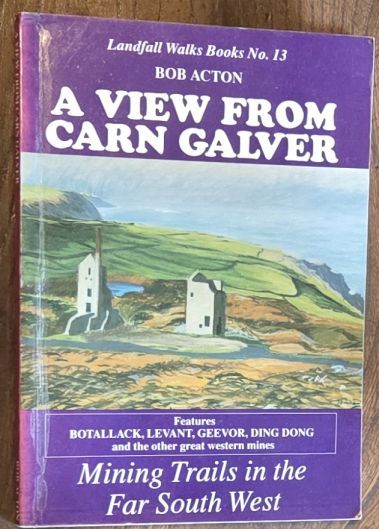 A View from Carn Galver: Mining trails in the far south west (Landfall Walks Books no.13)