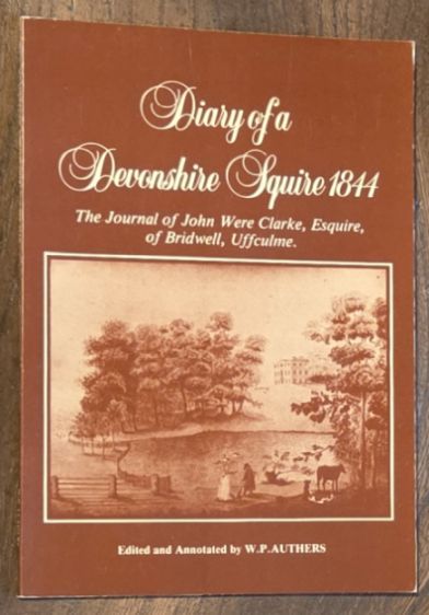 Diary of a Devonshire squire 1844 : the journal of John Were Clarke, Esquire, of Bridwell, Uffculme