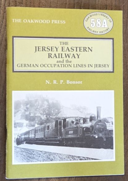 The Jersey Eastern Railway and the German Occupation Lines in Jersey (The Railways of the Channel Islands Volume Two) (Oakwood Library of Railway History 58A)