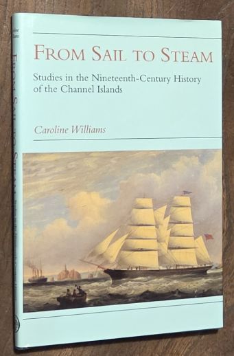 From Sail to Steam : Studies in the Nineteenth-Century History of the Channel Islands