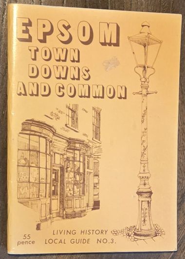 Epsom: Town, Downs and Common: Living History Local Guide No. 3