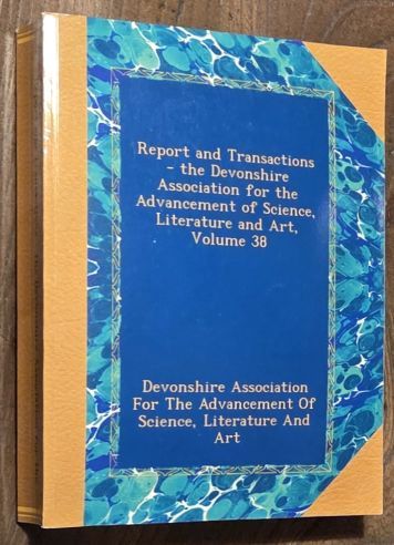 Report and Transactions of the Devonshire Association for the Advancement of Science, Literature and Art Volume XXXVIII [38], Lynton, July, 1906