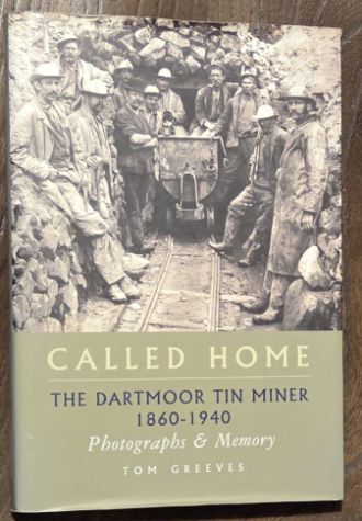 Called Home: The Dartmoor Tin Miner 1860 - 1940. Photographs & Memory