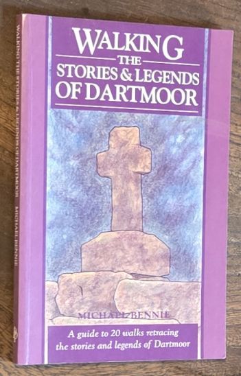 Walking the Stories and Legends of Dartmoor : a guide to 20 walks retracing the stories and legends of Dartmoor