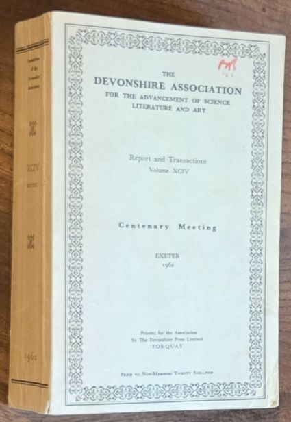 Report and Transactions of the Devonshire Association for the Advancement of Science, Literature and Art Volume XCIV [104], Exeter 1962 : Centenary Meeting