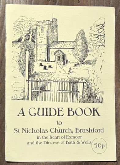 A Guide Book to St Nicholas Church, Brushford in the heart of Exmoor and the Diocese of Bath and Wells