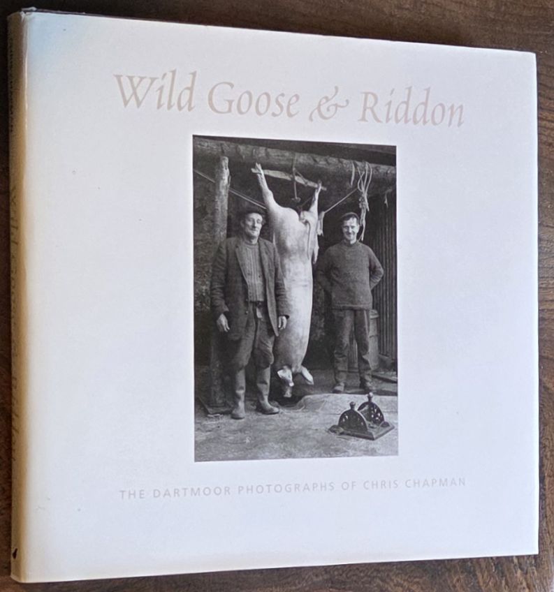 Wild Goose & Riddon : the Dartmoor Photographs of Chris Chapman. Limited, Numbered, Signed Collectors' Edition