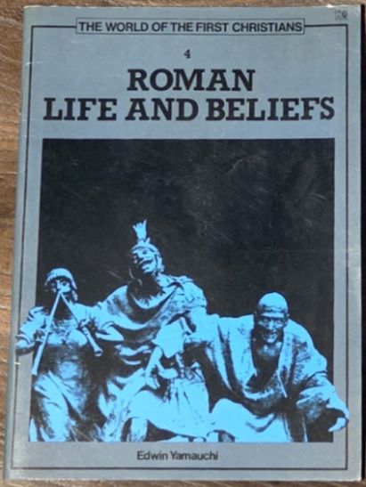 Roman Life and Beliefs (The World of the first Christians 4)