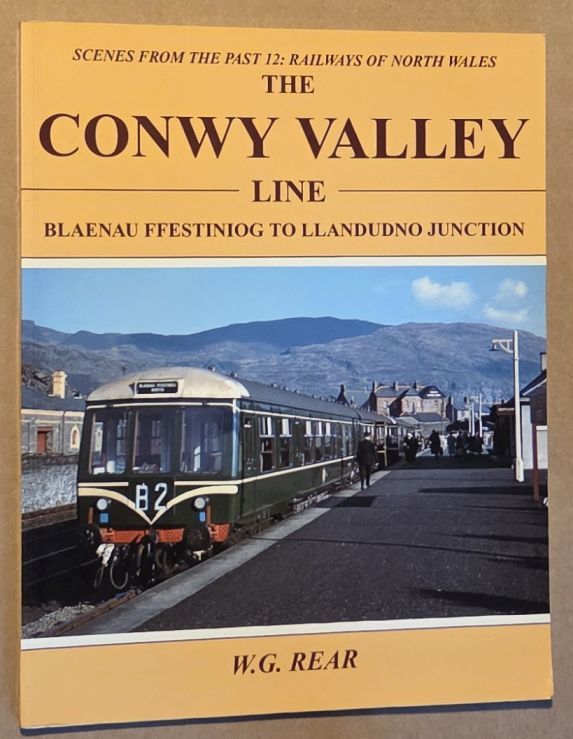 The Conwy Valley Line : Blaenau Ffestiniog to Llandudno Junction (Scenes from the Past 12: Railways of North Wales)