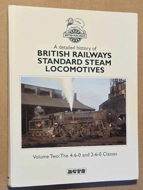 A Detailed History of British Railways Standard Steam Locomotives. Volume Two : The 4-6-0 and 2-60-0 Classes