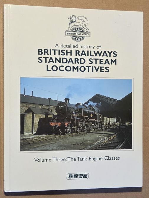 A Detailed History of British Railways Standard Steam Locomotives. Volume Three : The Tank Engine Classes