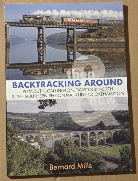 Backtracking Around Plymouth, Callington, Tavistock North and the Southern Region Main Line to Okehampton (Backtracking Then & Now)