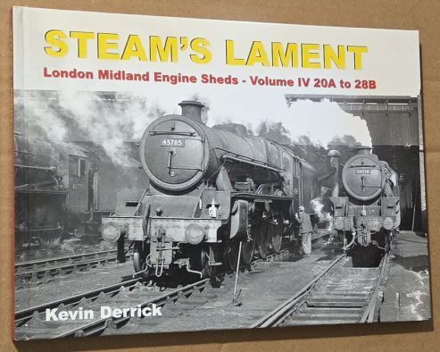 Steam's Lament : London Midland Region Engine Sheds, Volume IV 20A to 28B