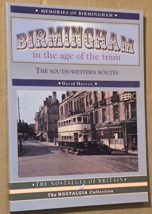 Birmingham in the Age of the Tram : The South-Western Routes (Memories of Birmingham) (The Nostalgia of Britain from The Nostalgia Collection)