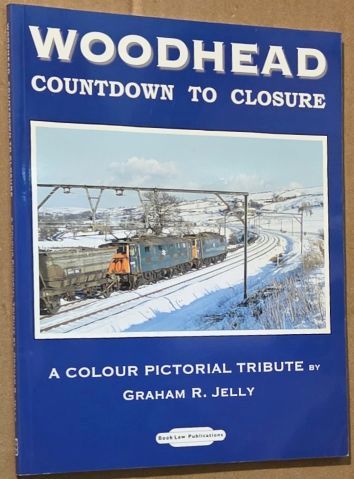 Woodhead Countdown to Closure : an illustrated survey of the final four years of operations on the Manchester-Sheffield-Wath route - the Woodhead line