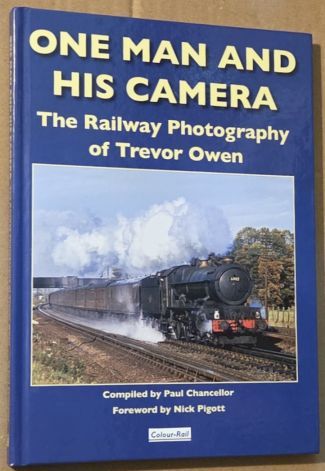One Man and His Camera : the railway photography of Trevor Owen (Colour-Rail series)