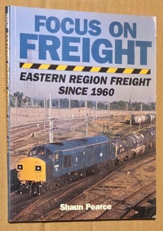 Focus on Freight : Eastern Region Freight Since 1960