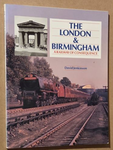 Image for The London and Birmingham : a railway of consequence The London and Birmingham : a railway of consequence