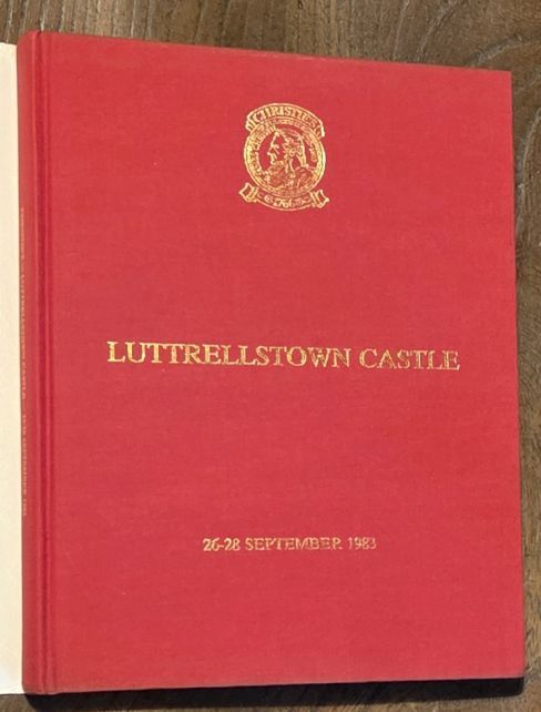 Luttrellstown Castle, Clonsilla, Co Dublin, Ireland . Volume 1 Objects of art, furniture, pictures, silver, porcelain and linen . Monday to Wednesday 26-28 September 1983 [Auction catalogue]