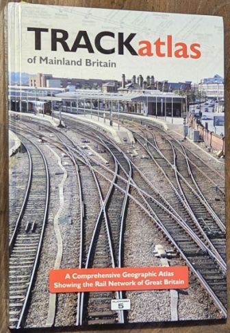 Trackatlas of Mainland Britain : A Comprehensive Geographic Atlas Showing the Rail Network of Britain