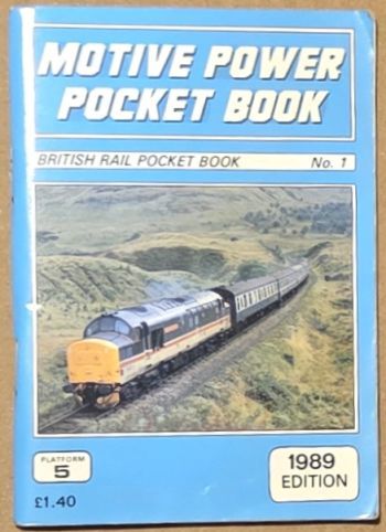 Motive Power Pocket Book. British Rail Pocket Book No.1, 1989 edition. The Complete Guide to all BR operated Locomotives