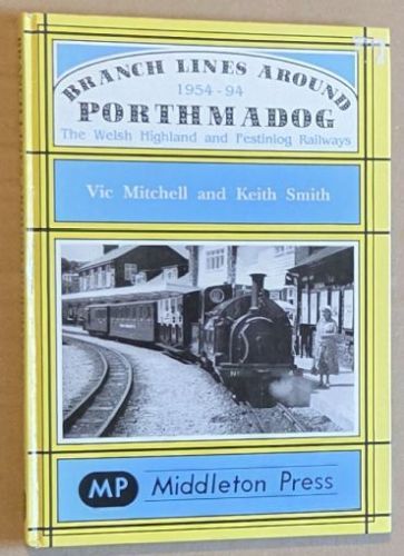 Branch Lines Around Porthmadog 1954-94 : the Welsh Highland and Festiniog Railways (Narrow Gauge Branch Line Albums)